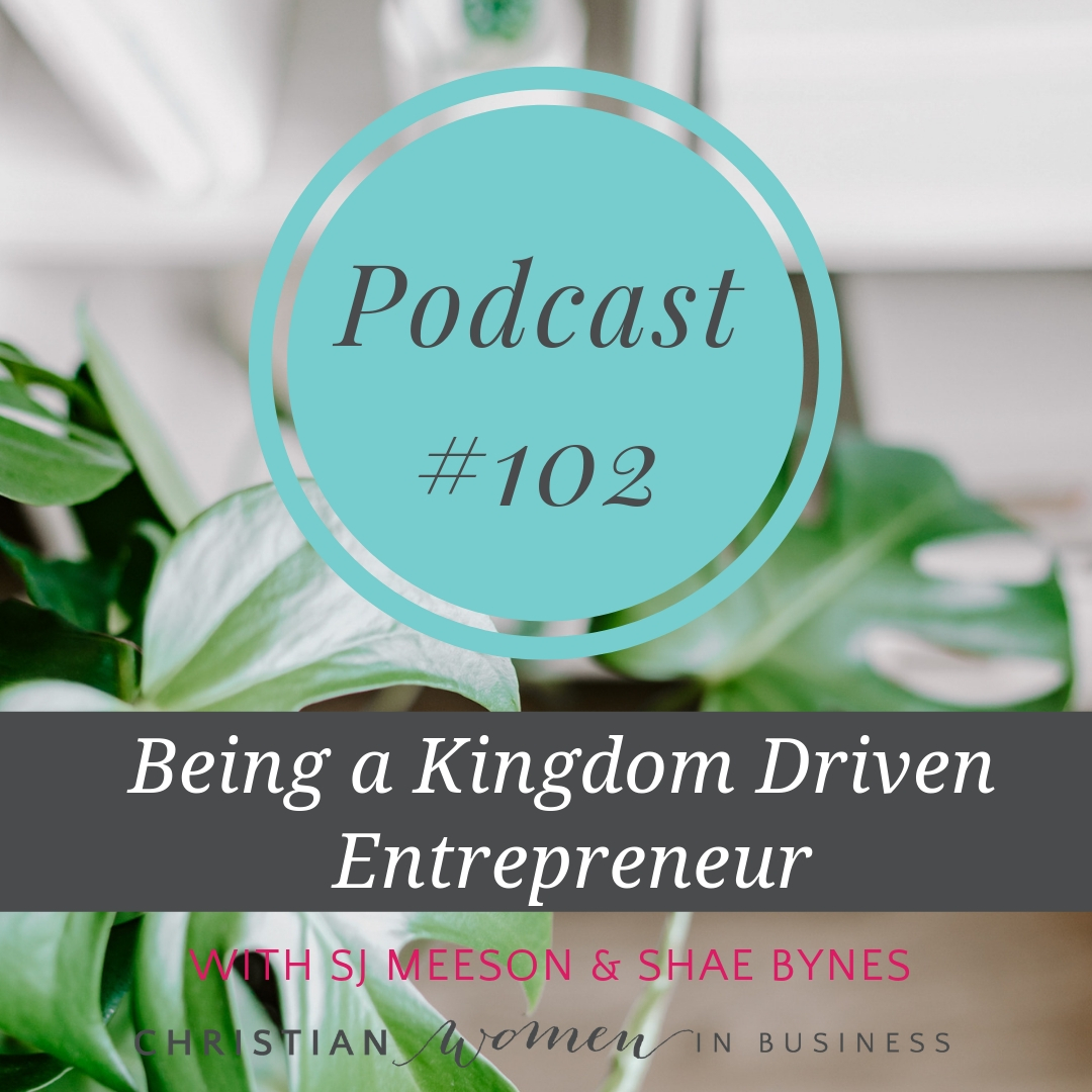 #102 Being a Kingdom Driven Entrepreneur