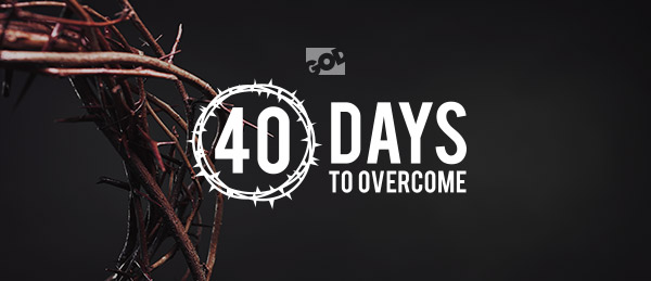 40 Days to Overcome - Day 1