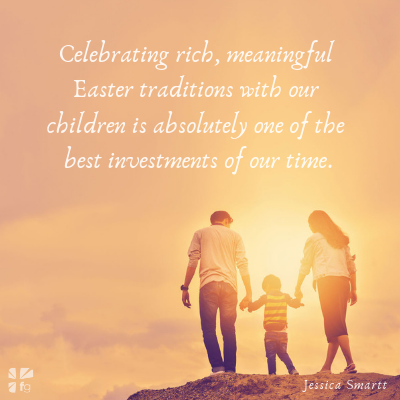 Gospel-Centered Easter Traditions For the Family
