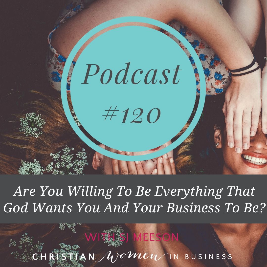 Are You Willing To Be Everything That God Wants You And Your Business To Be?