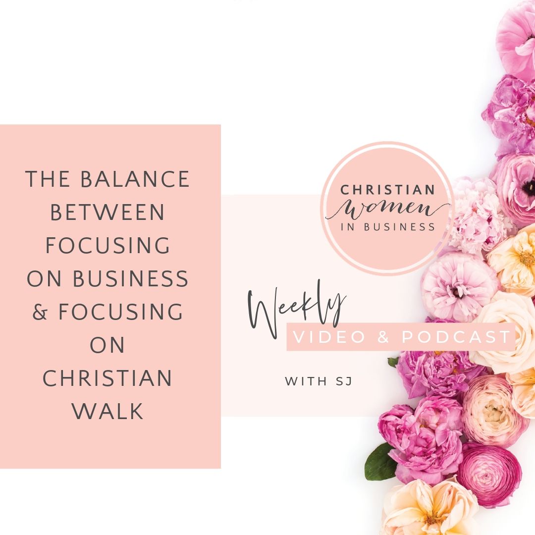 The Balance Between Focusing on Business & Focusing on Christian Walk