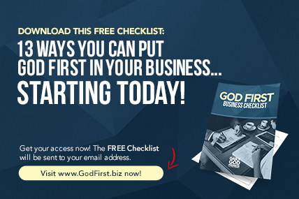 13 Ways You Can Put God First In Your Business... STARTING TODAY