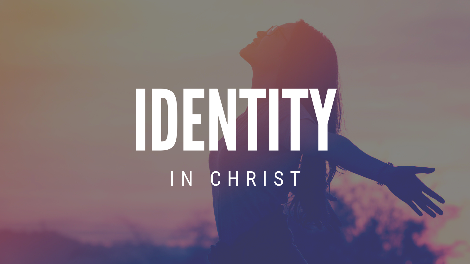 Identity: Know Who You Are In Christ