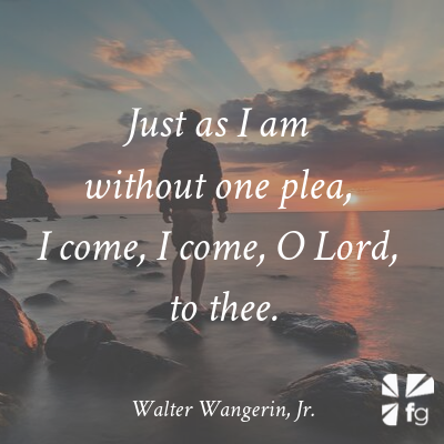 Just as I am without one plea, I come, I come, O Lord, to thee.