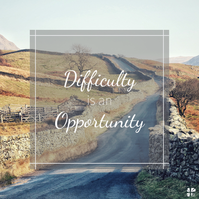 Difficulty is an opportunity