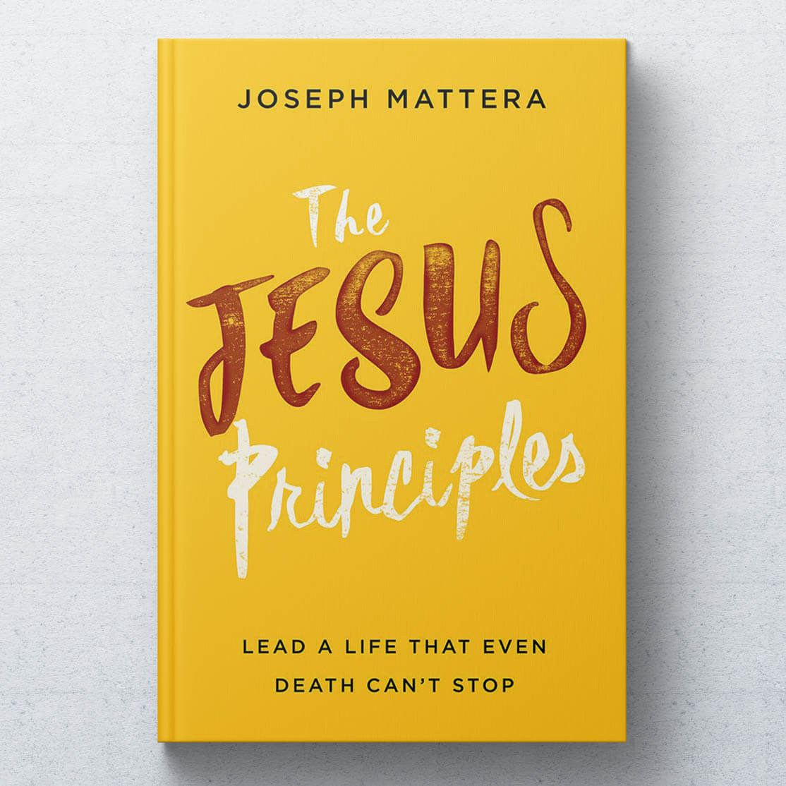 The Jesus Principles: Lead A Life That Even Death Can't Stop