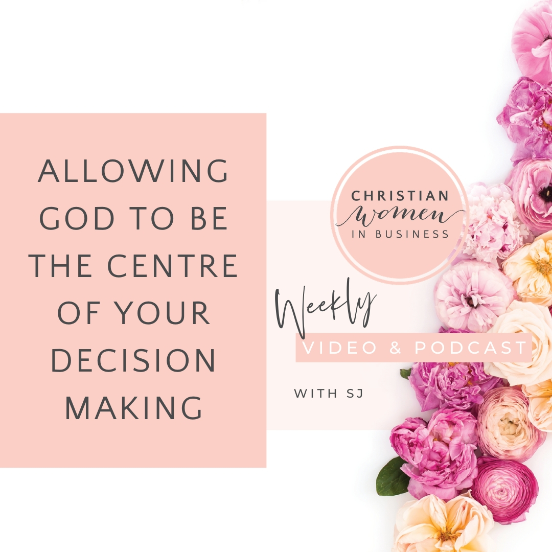 Allowing God To Be The Centre Of Your Decision Making - Christian Women in Business
