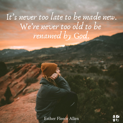 It’s never too late to be made new.