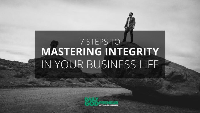 7 Steps to Mastering Integrity in Your Business Life - Daily Godpreneur with Alex Miranda