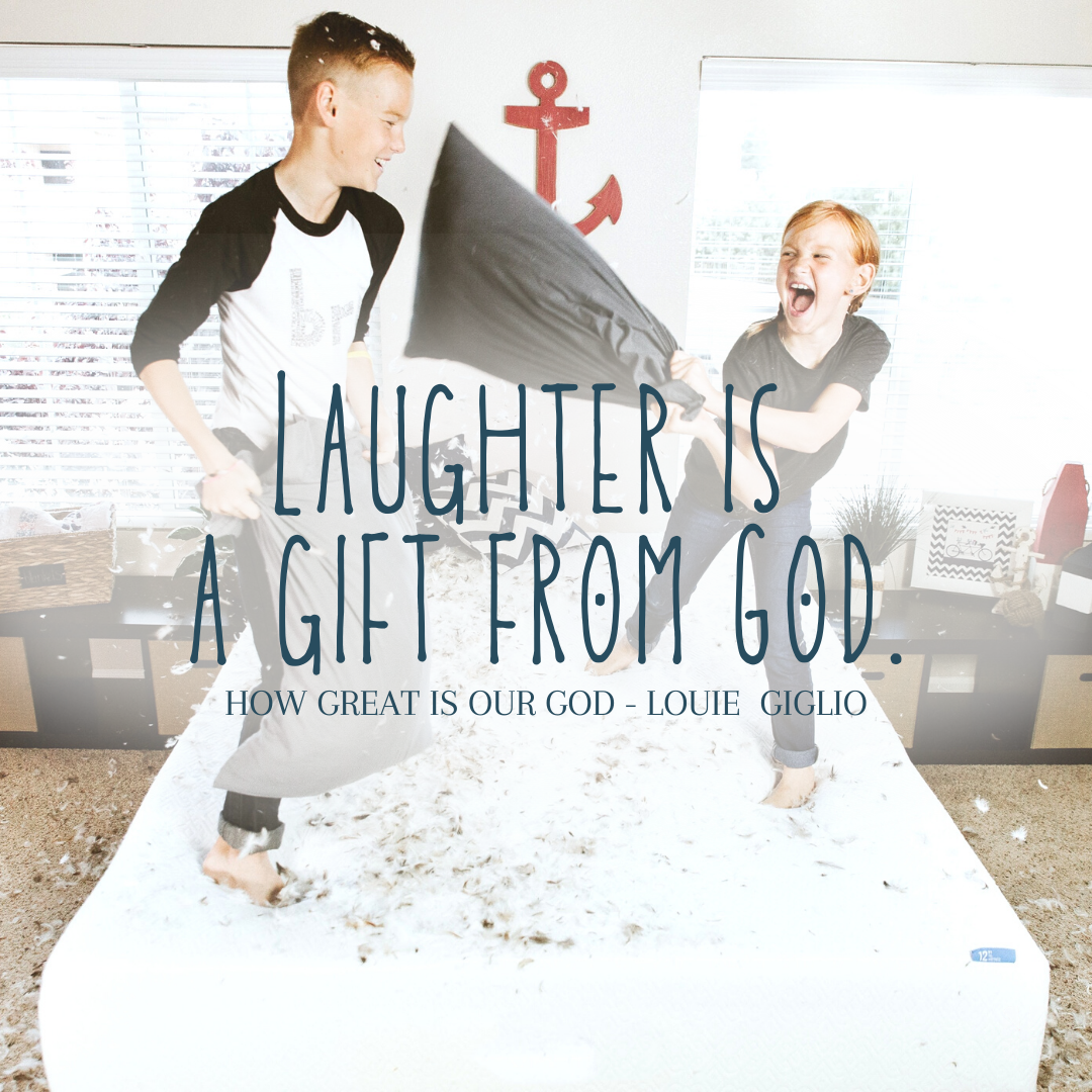 Laughter is a gift from God.