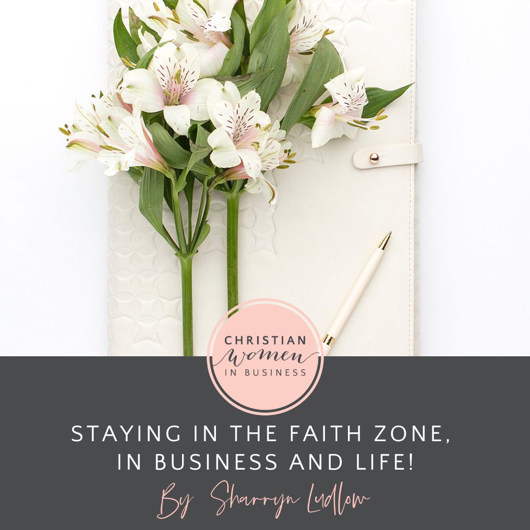 Staying in the Faith Zone, in Business and Life! – Christian Women in Business