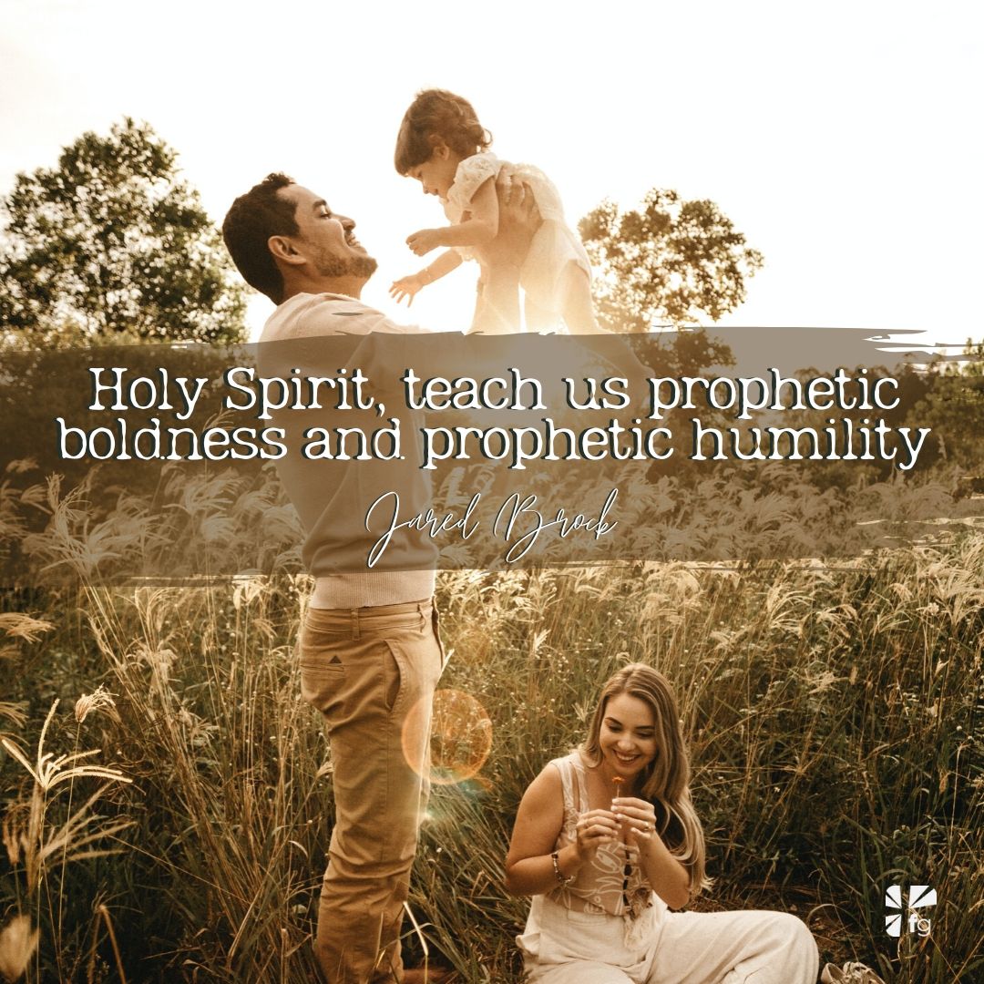 teach us prophetic boldness and prophetic humility