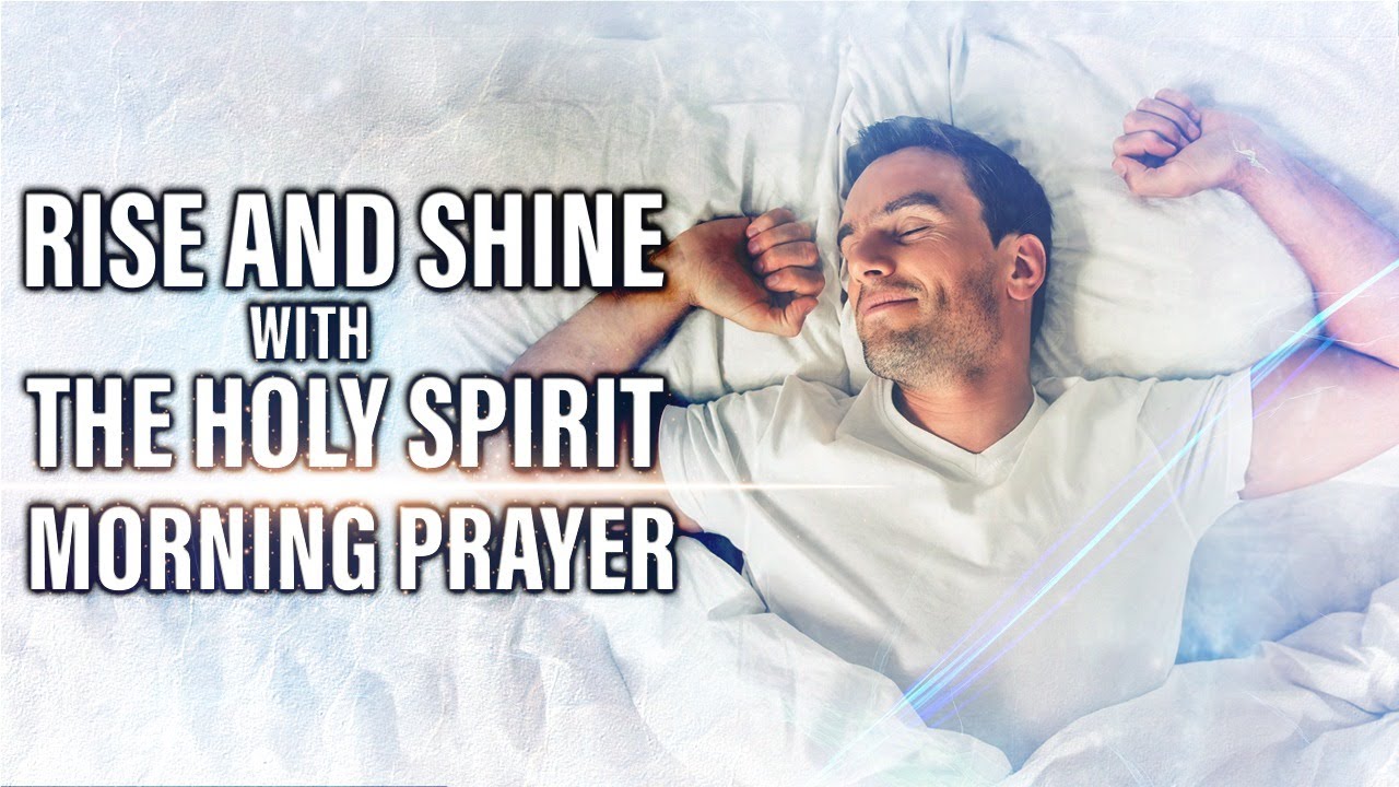 A Good Morning Prayer To Start Your Day With God | Let The Holy Spirit Lead You