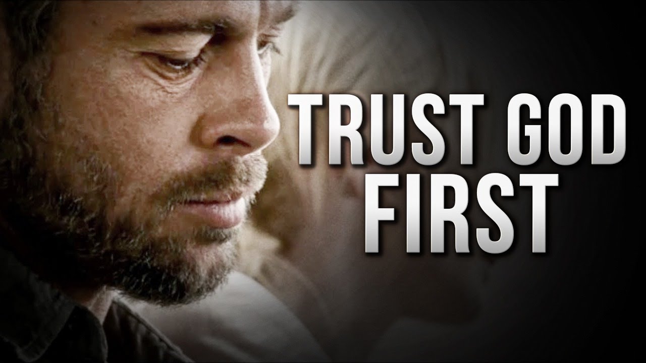 TRUST GOD FIRST – One of The Most Inspiring Videos Ever (Very Powerful!)