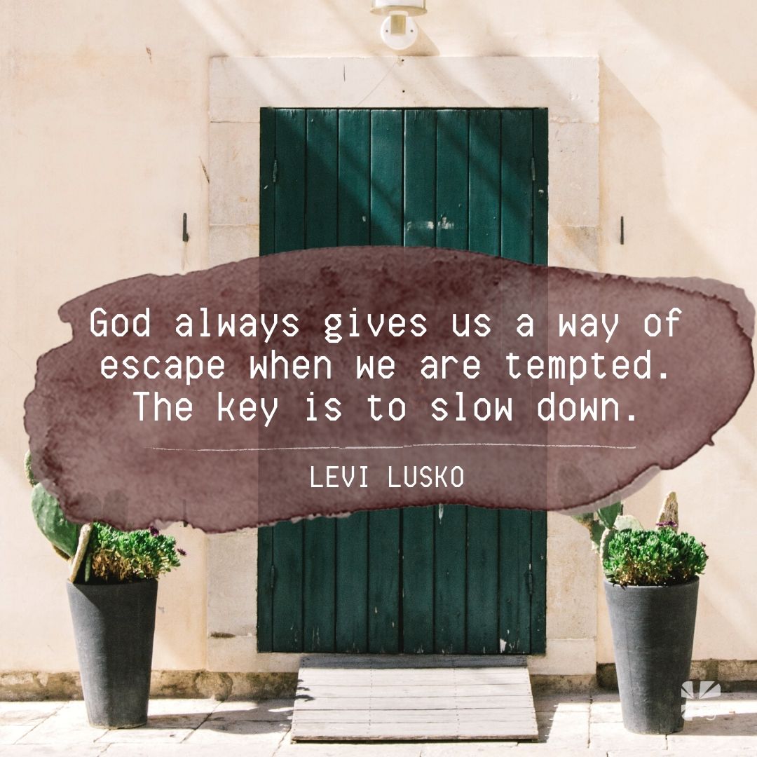 God always gives is a way of escape when we are tempted.