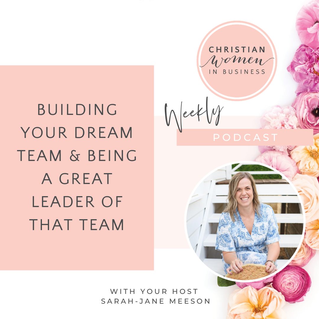 Building Your Dream Team & Being a Great Leader of That Team - Christian Women in Business