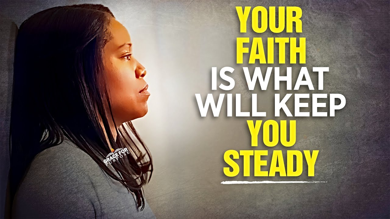 Faith In God Will Keep You Steady