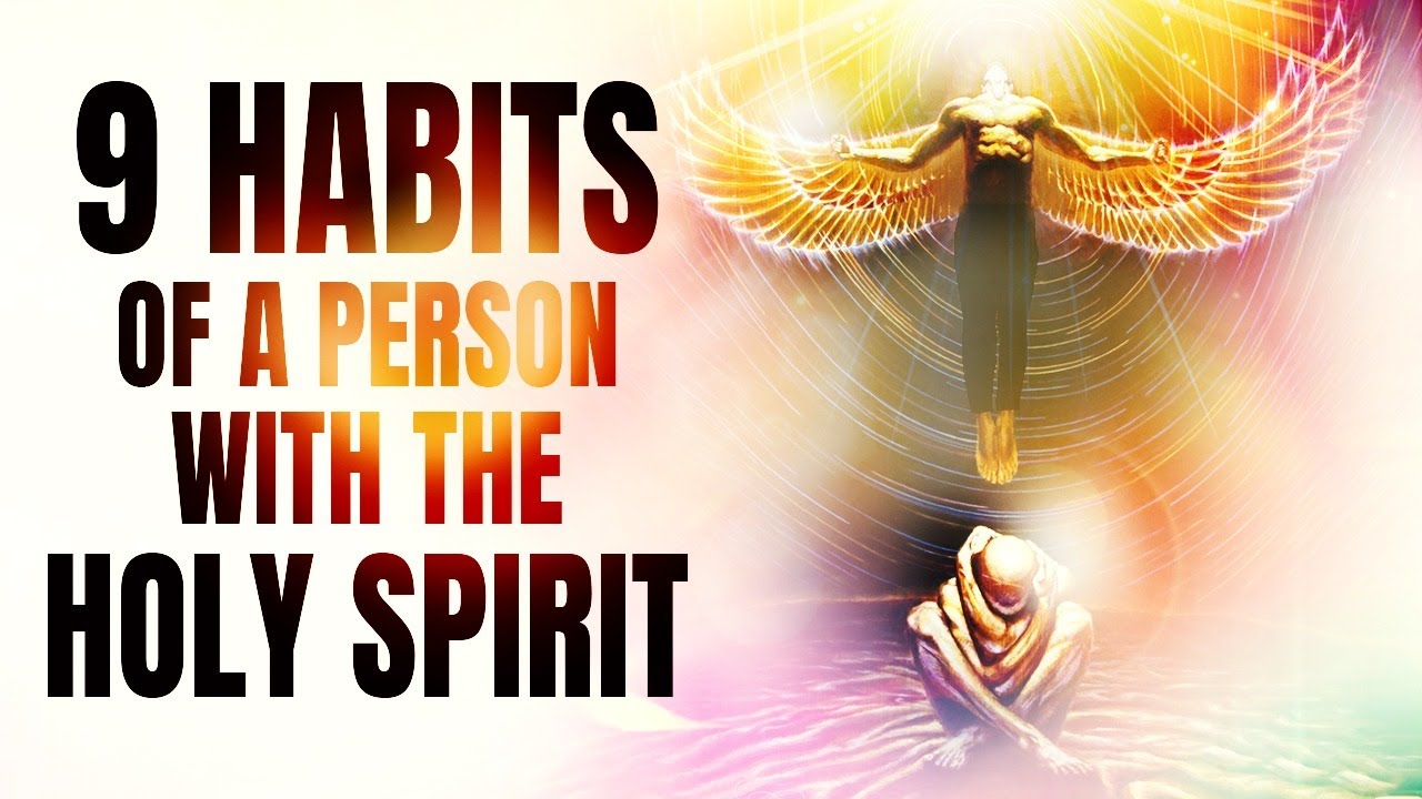 The 9 Habits Of A Person With The Holy Spirit