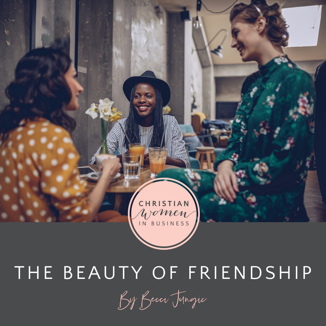 The Beauty of Friendship - Christian Women in Business
