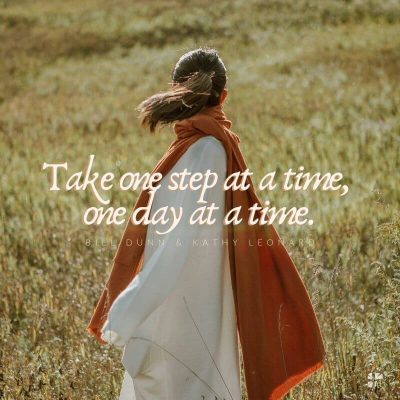 Grief: take one step at a time, one day at a time.