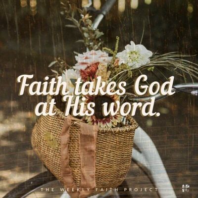 Faith takes God at His word.