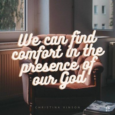 We can find comfort in the presence of our God.