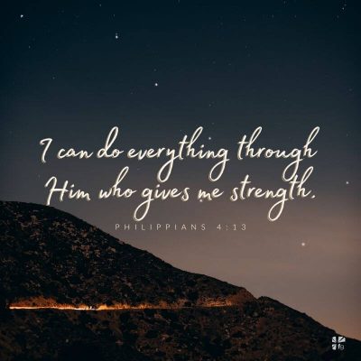I can do everything through Him who gives me strength. - Philippians 4:13