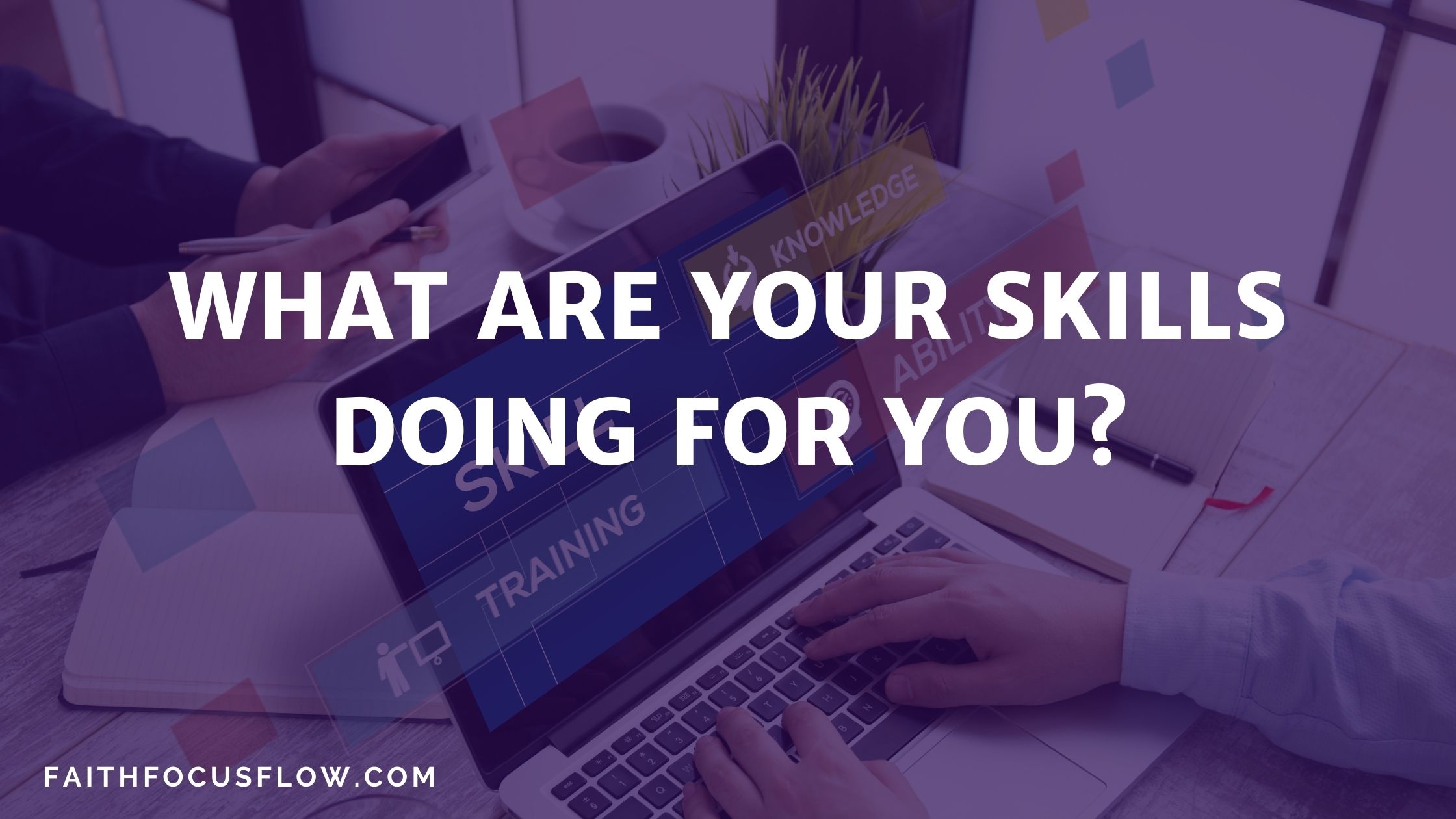 What are your SKILLS doing for you?