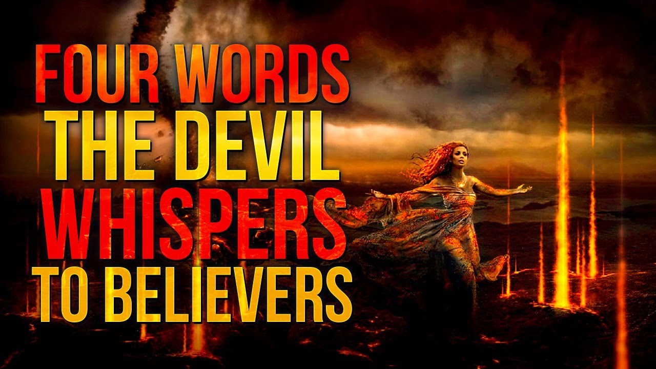 A Message To All Believers – Four Words The Devil Whispers To Believers