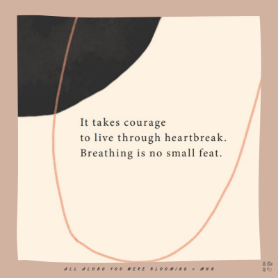 "It takes courage to live through heartbreak"