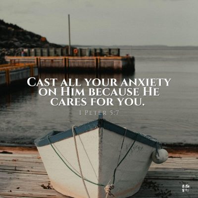"Cast all your anxiety on Him because He cares for you." 1 Peter 5:7