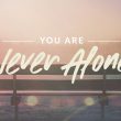 You Are Never Alone Week 4 — God Is with You in the Dark