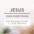 You’re Invited to the Jesus Over Everything Online Bible Study