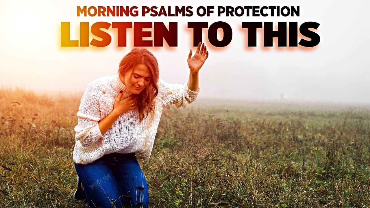 Listen Every Morning | Psalms of Protection – Pray and Praise The Lord To Start Your Day