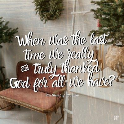 When was the last time we really and truly thanked God for all we have?