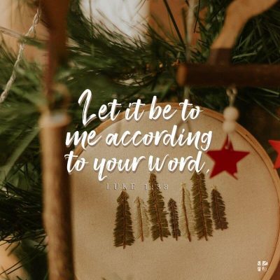 "Let it be to me according to your word" Luke 1:38