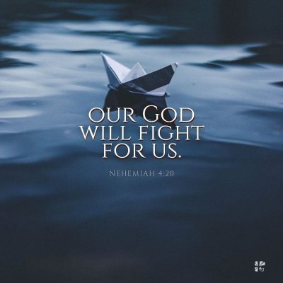 "Our God will fight for us." Nehemiah 4:20