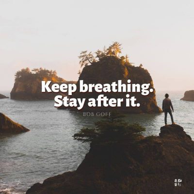Keep breathing. Stay after it.