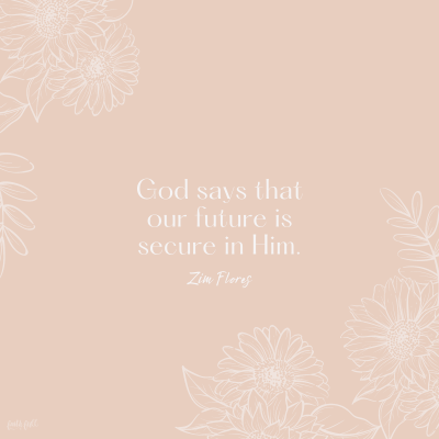 God says that our future is secure in Him.