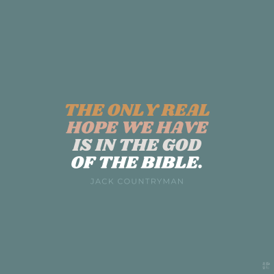 The only real hope we have is in the God of the Bible.
