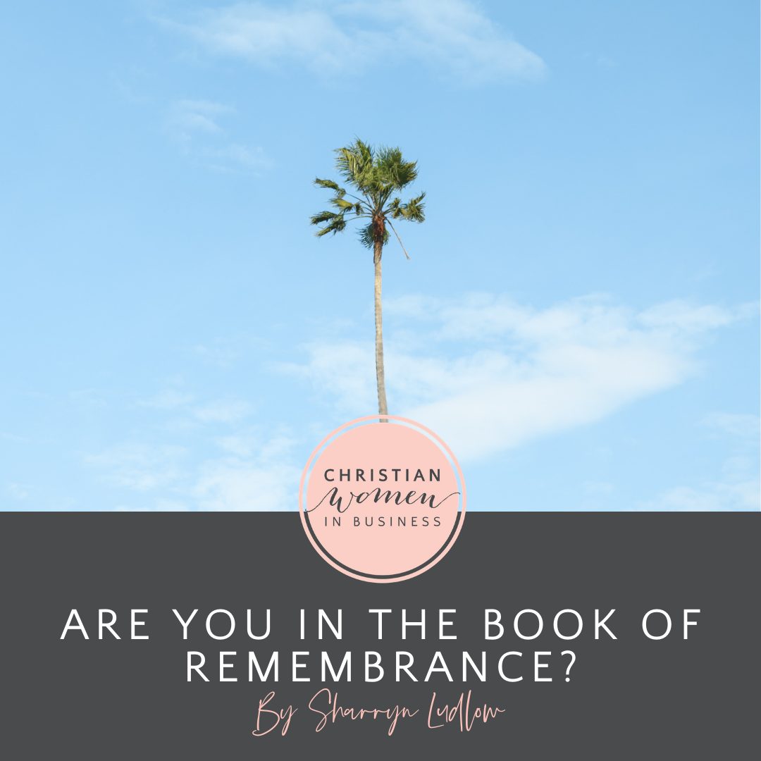 Are You in the Book of Remembrance? – Christian Women in Business