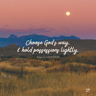 Choose God's way and hold possessions lightly.