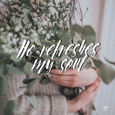 He refreshes my soul.