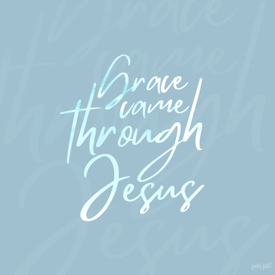 Grace came through Jesus.