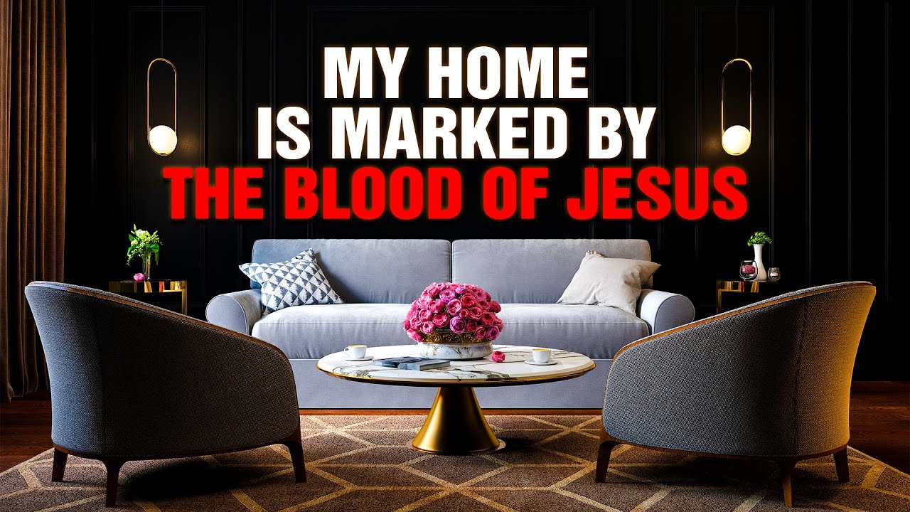 A Prayer To Bless and Sanctify Your Home With The Blood Of Jesus