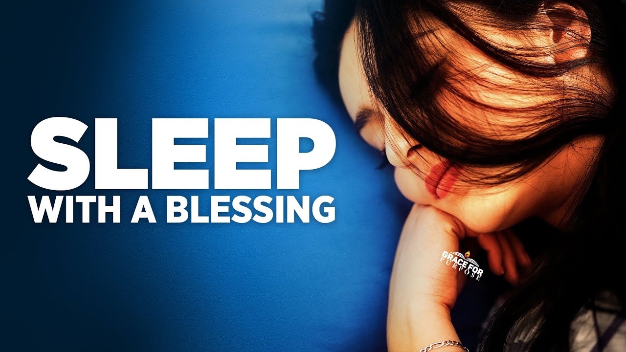 Fall Asleep With A Blessing | Prayers That Will Invite The Presence Of God As You Sleep