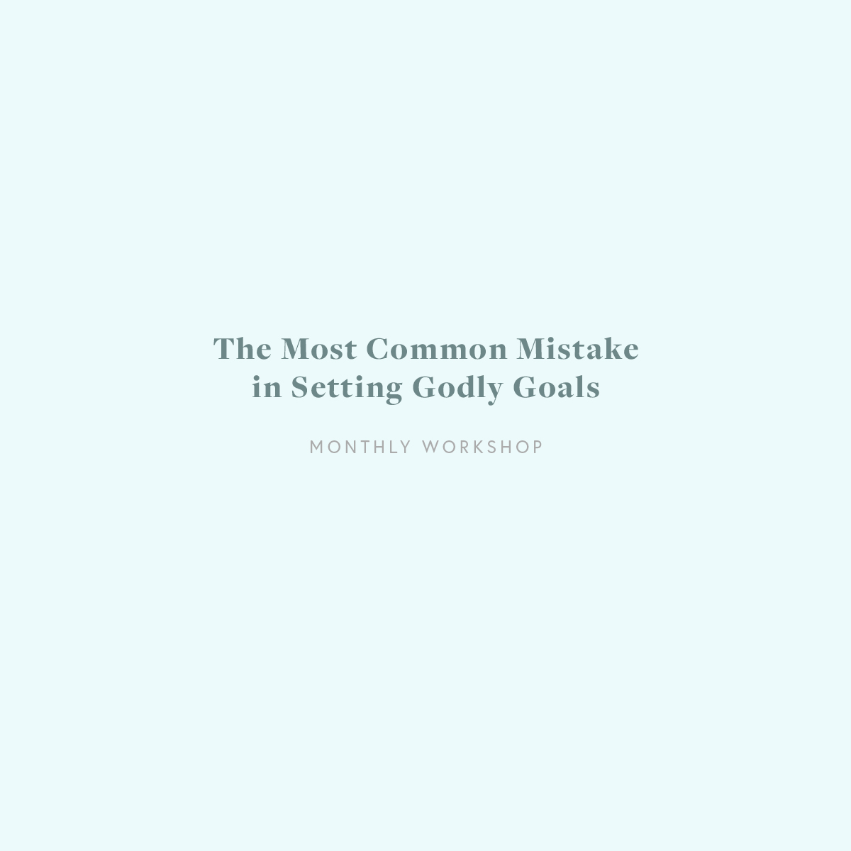 The Most Common Mistake in Setting Godly Goals  Copy