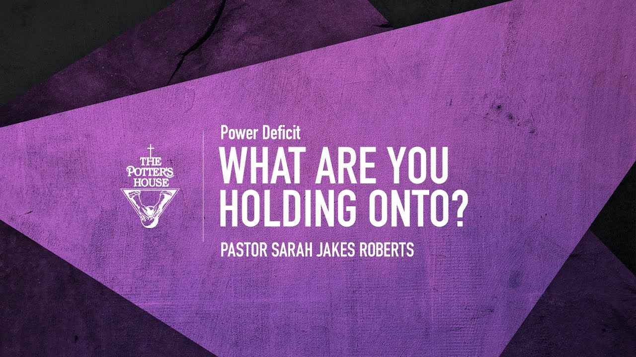What Are You Holding Onto? – Pastor Sarah Jakes Roberts