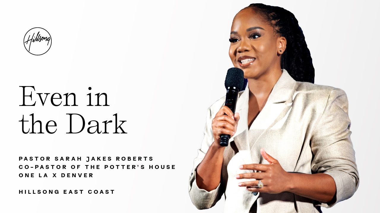 Even in the Dark |  Pastor Sarah Jakes Roberts | Hillsong East Coast