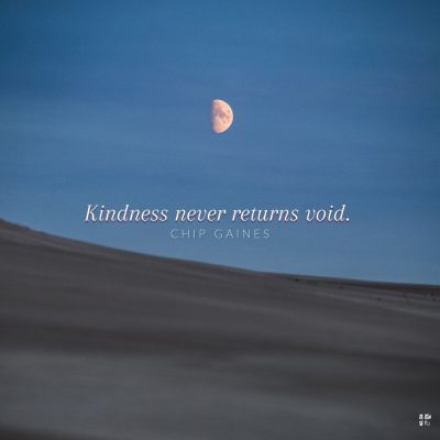 Kindness never returns void.